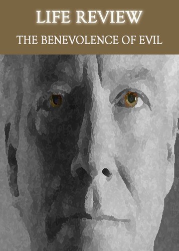 Full life review the benevolence of evil