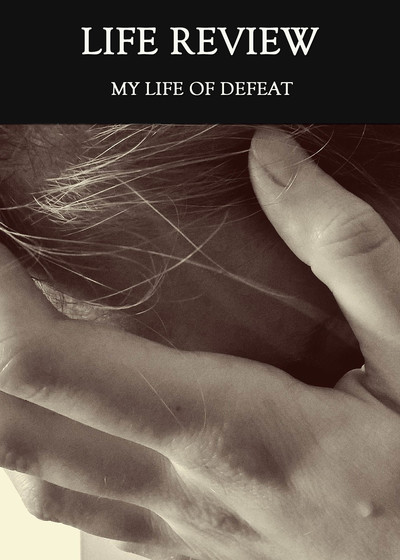 Full my life of defeat life review