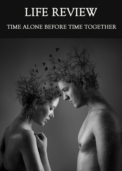 Full time alone before time together life review