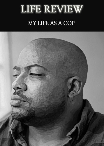 Full life review my life as a cop